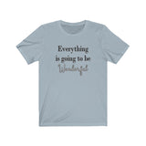 Everything is Going to be Wonderful Tee