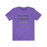 Everything is Going to be Wonderful Tee