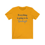 Everything is Going to be Wonderful Tee