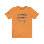 Everything is Going to be Wonderful Tee