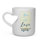 You are Love - Heart Shaped Handle Mug