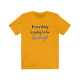 Everything is Going to be Wonderful Tee